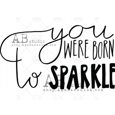 Rubber stamp ID-423  "you were born to sparkle"