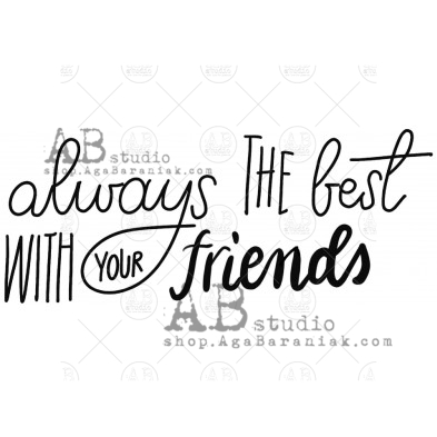 Rubber stamp  ID-618 "always the best with your friends"
